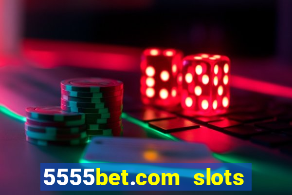 5555bet.com slots marca forte